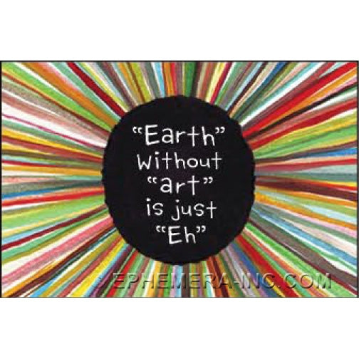 EARTH WITHOUT "ART" IS JUST "EH" MAGNET
