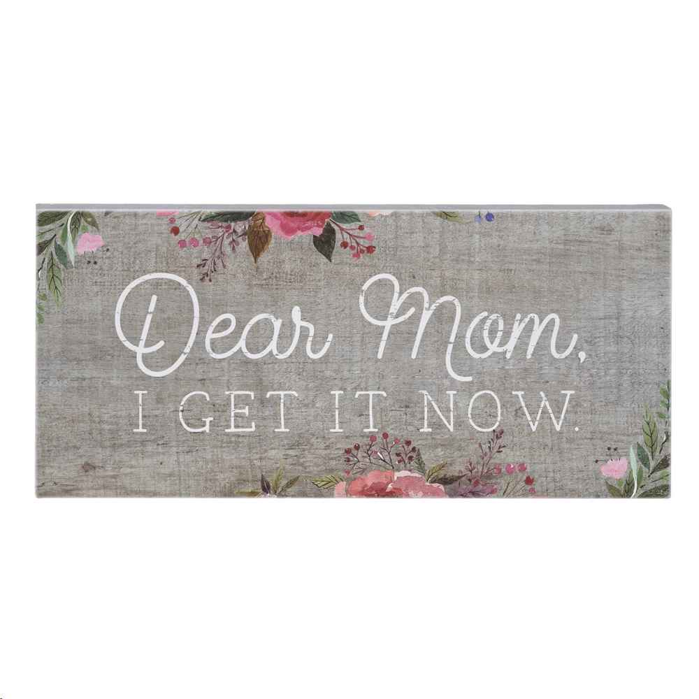 DEAR MOM I GET IT NOW SIGN