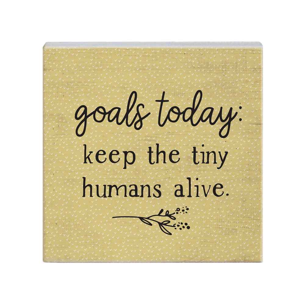 Goals Today To Keep Tiny Humans Alive Sign