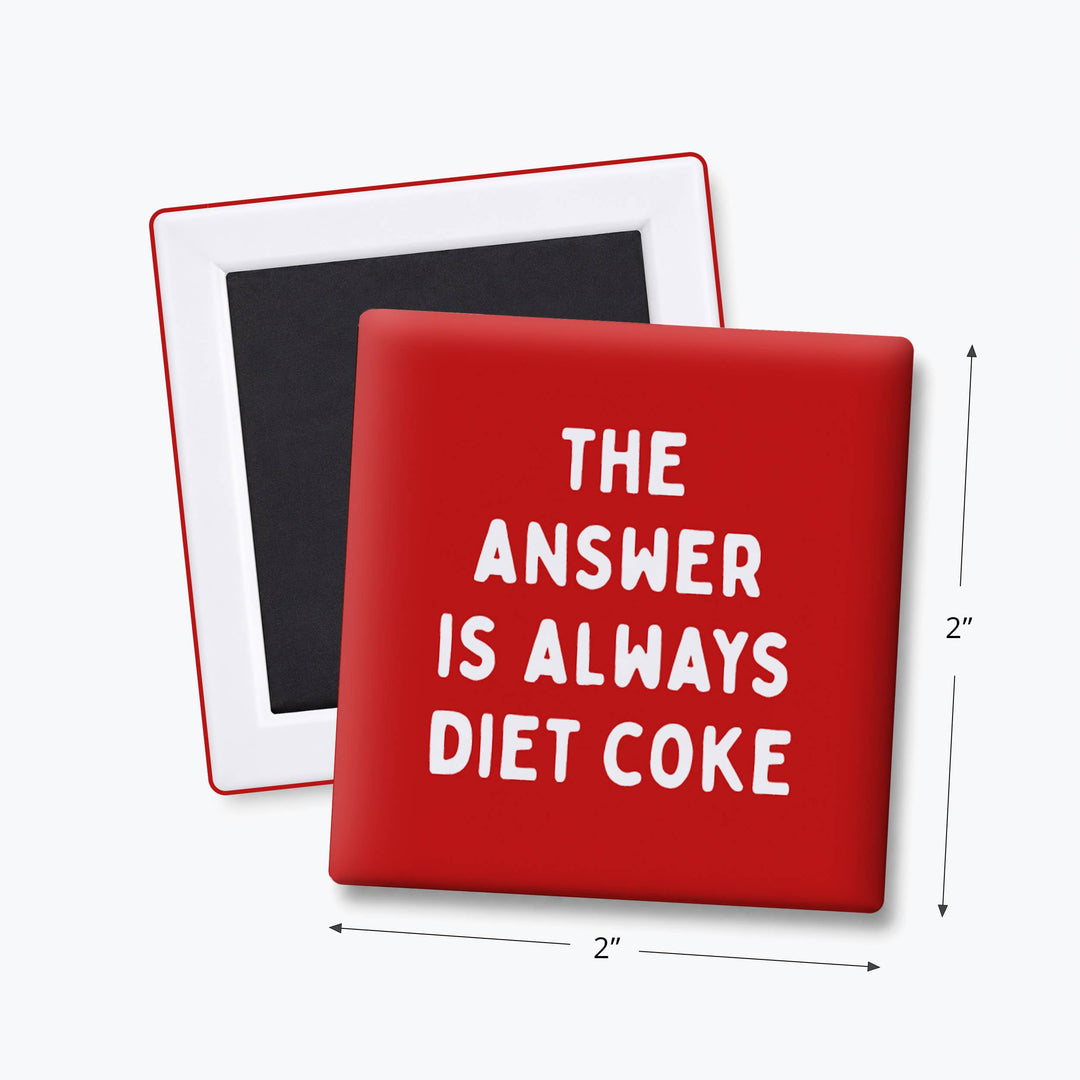 THE ANSWER IS DIET COKE MAGNET