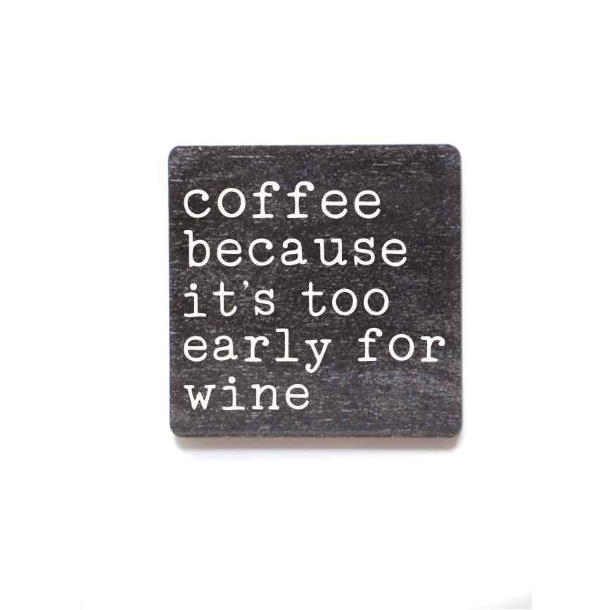 Coffee Because It's Too Early For Wine Magnet
