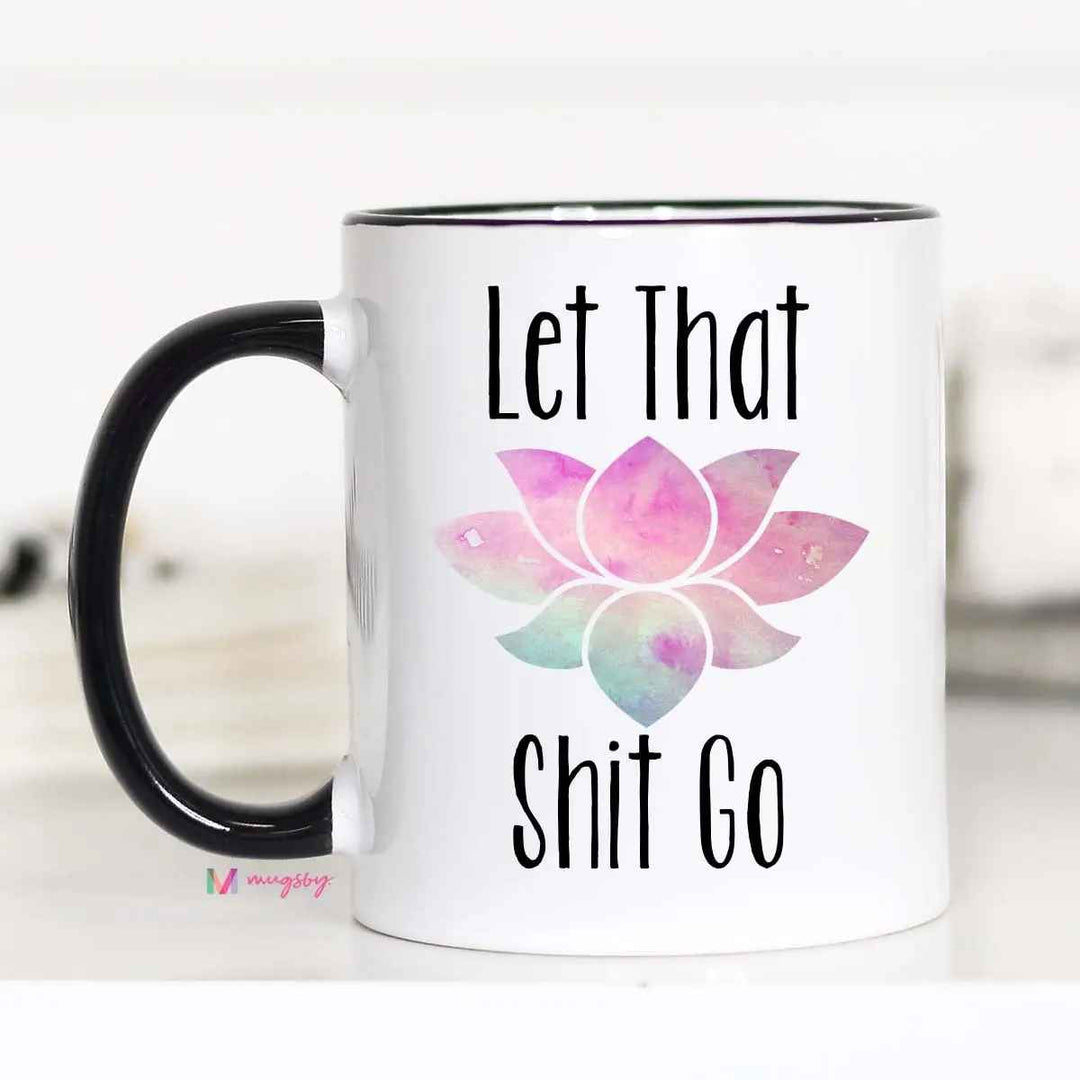 LET THAT S%!* GO 15oz MUG