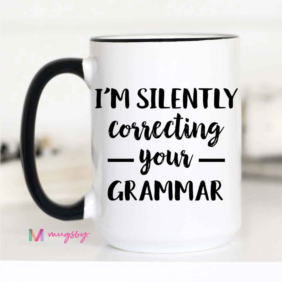 I'M SILENTLY CORRECTING YOUR GRAMMAR 15oz MUG
