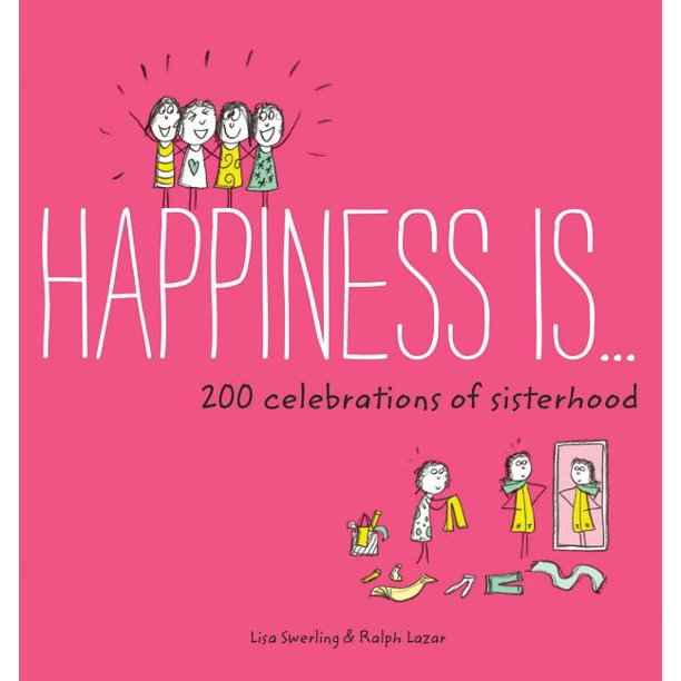 Happiness Is... 200 Celebrations Of Sisterhood Book
