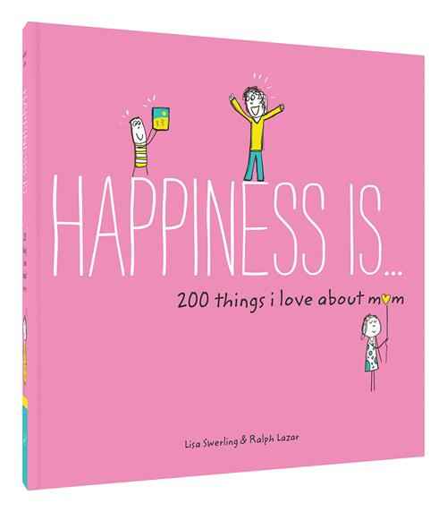 Happiness Is... 200 Things I Love About Mom