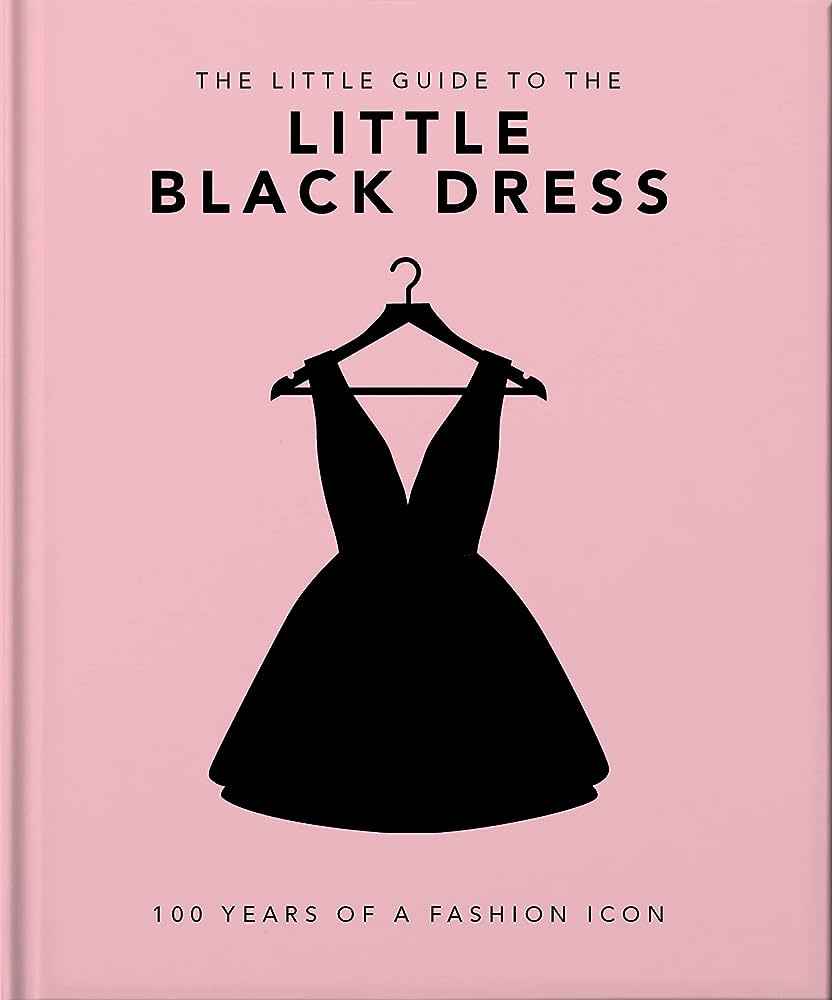 Little Book Of The Little Black Dress: 100 Years Of Fashion