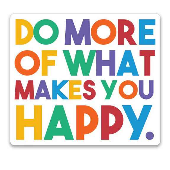 Do More Of What Makes You Happy