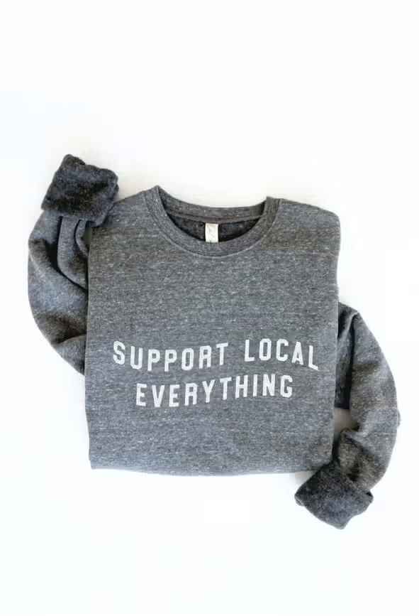 Support Local Everything Graphic Sweatshirt
