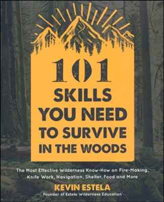 101 Skills You Need To Survive In The Woods