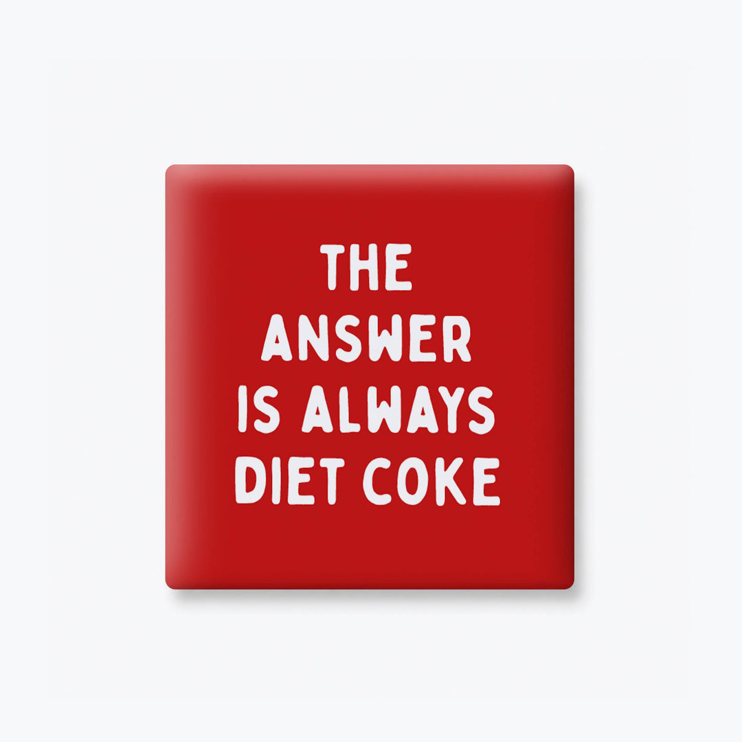 THE ANSWER IS DIET COKE MAGNET