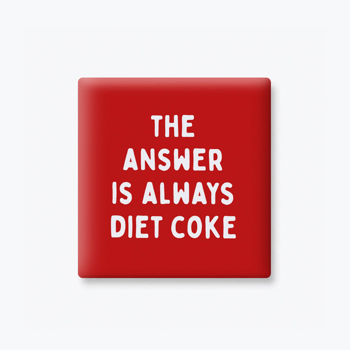 THE ANSWER IS DIET COKE MAGNET