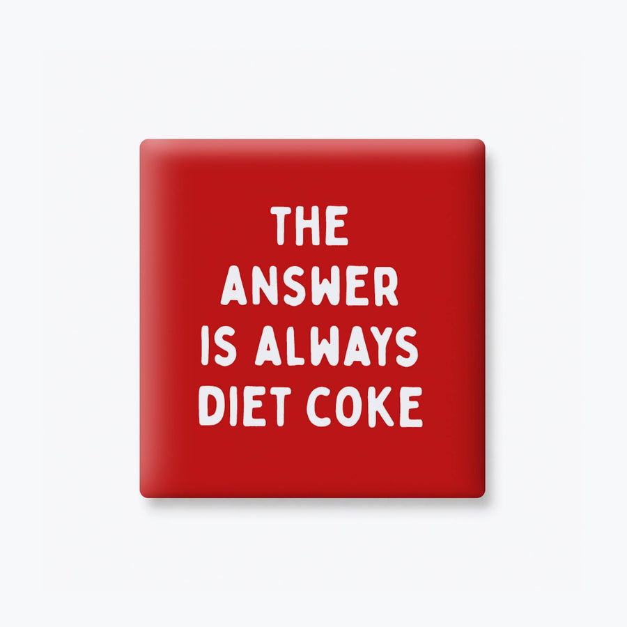THE ANSWER IS DIET COKE MAGNET
