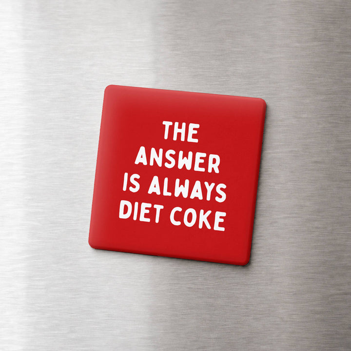 THE ANSWER IS DIET COKE MAGNET