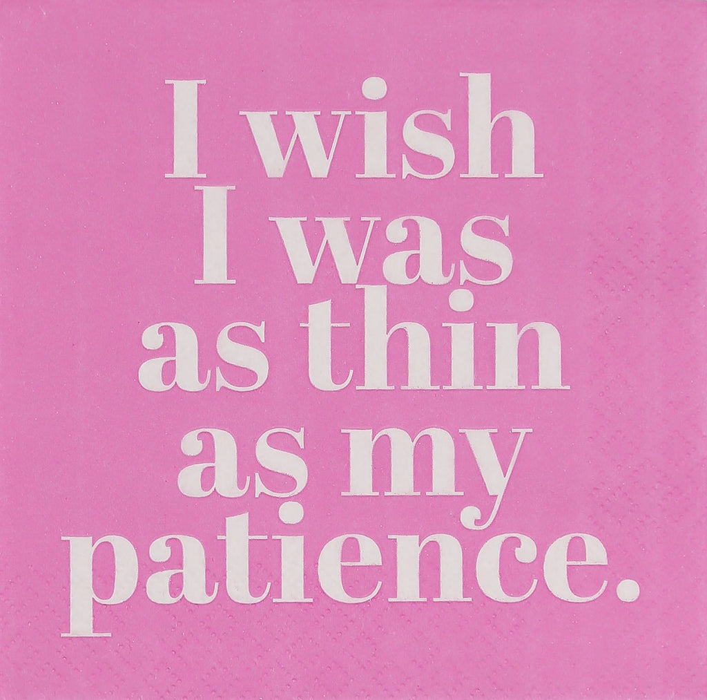 I WISH I WAS AS THIN AS MY PATIENCE NAPKINS