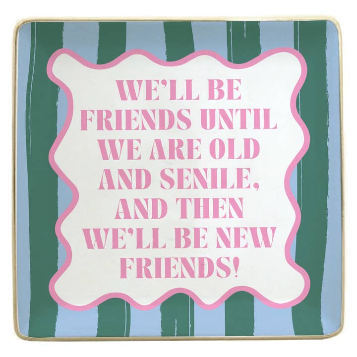 WE'LL BE FREINDS UNTIL WE ARE OLD TRINKET TRAY
