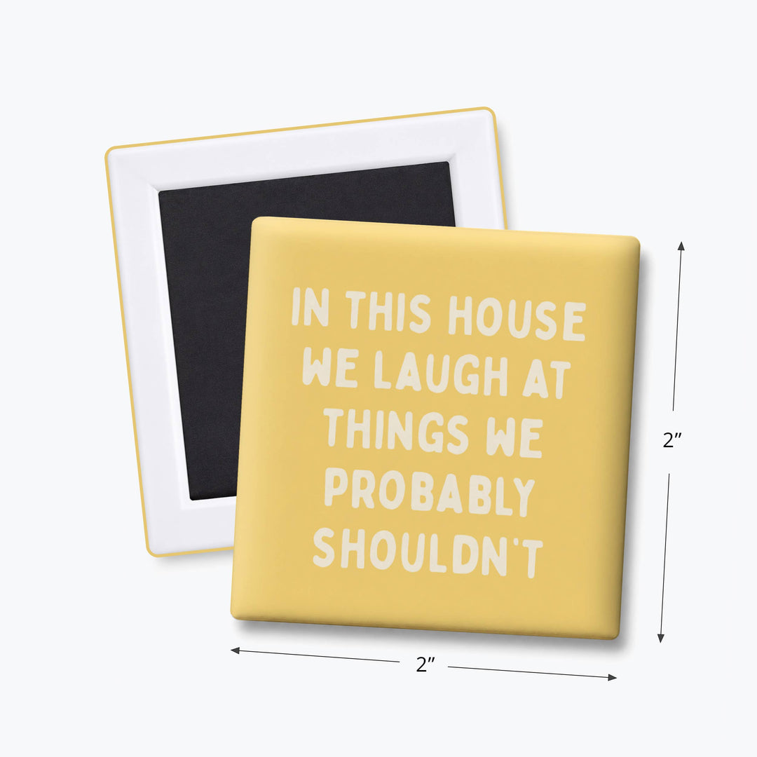 LAUGHT AT THINGS WE SHOULDN'T MAGNET