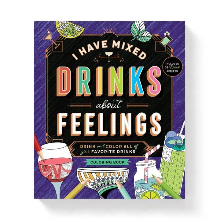 I HAVE MIXED DRINKS ABOUT FEELINGS, THE CREATIVE DRINKER COLORING BOOK
