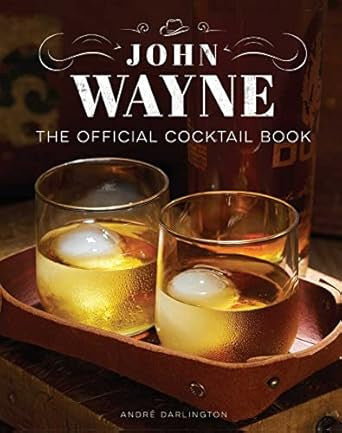 JOHN WAYNE: THE OFFICIAL COCKTAIL BOOK