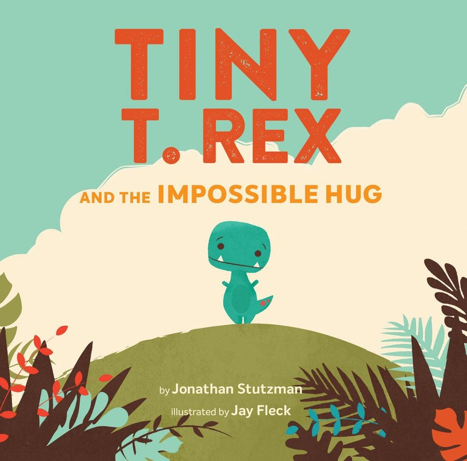 TINY T. REX AND THE IMPOSSIBLE HUG BOOK