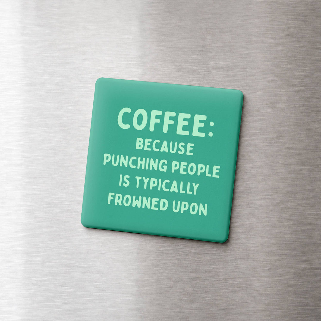 COFFEE: BECAUSE PUNCHING PEOPLE MAGNET