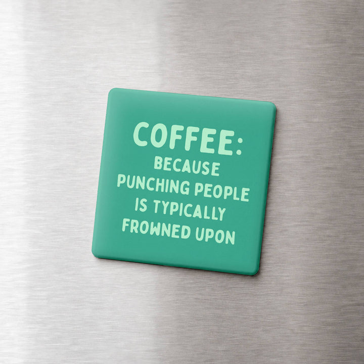 COFFEE: BECAUSE PUNCHING PEOPLE MAGNET
