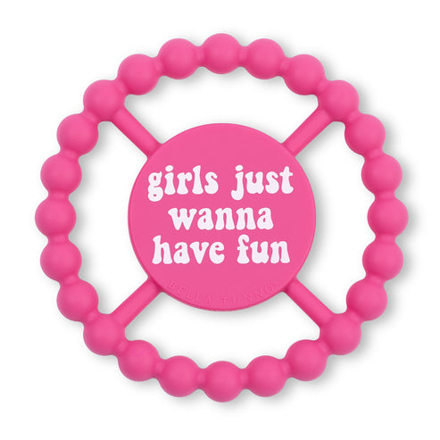 GIRLS JUST WANNA HAVE FUN HAPPY TEETHER
