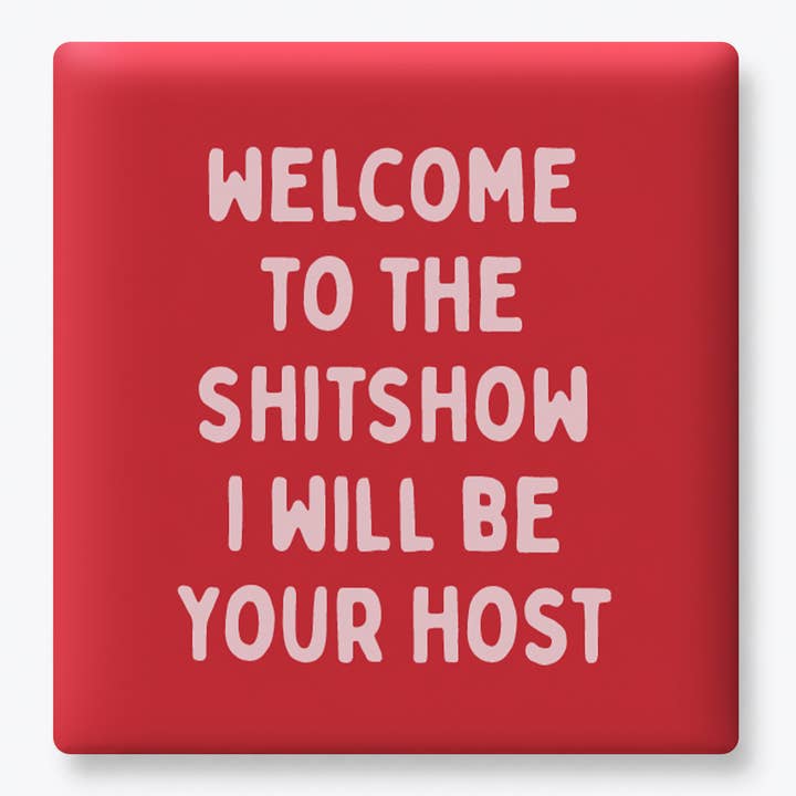 WELCOME TO THE SHITSHOW MAGNET