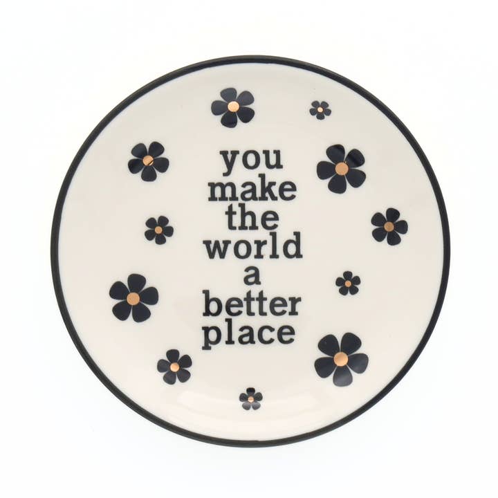 YOU MAKE THE WORLD A BETTER PLACE ROUNTT TRINKET TRAY
