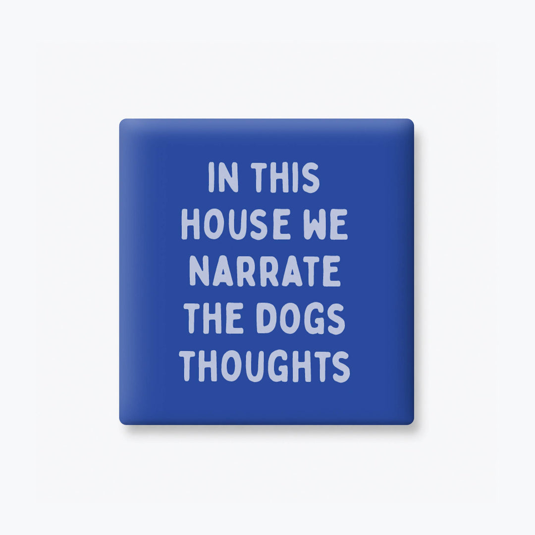 NARRATE THE DOGS THOUGHTS MAGNET