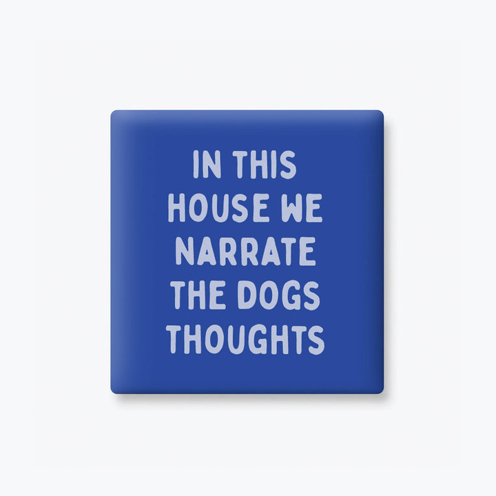 NARRATE THE DOGS THOUGHTS MAGNET