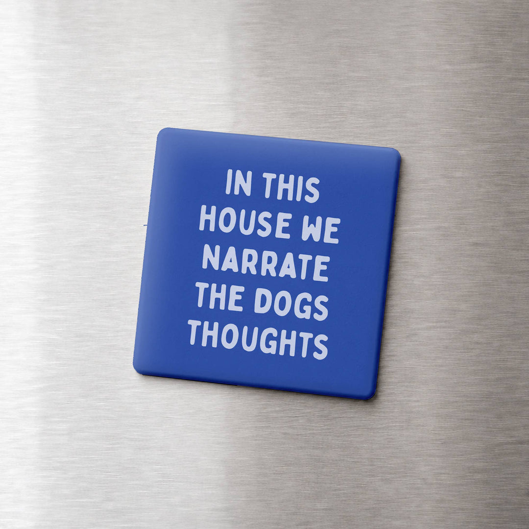 NARRATE THE DOGS THOUGHTS MAGNET