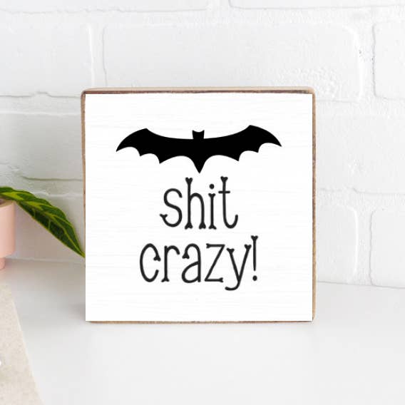 BAT SHIT CRAZY BLOCK SIGN
