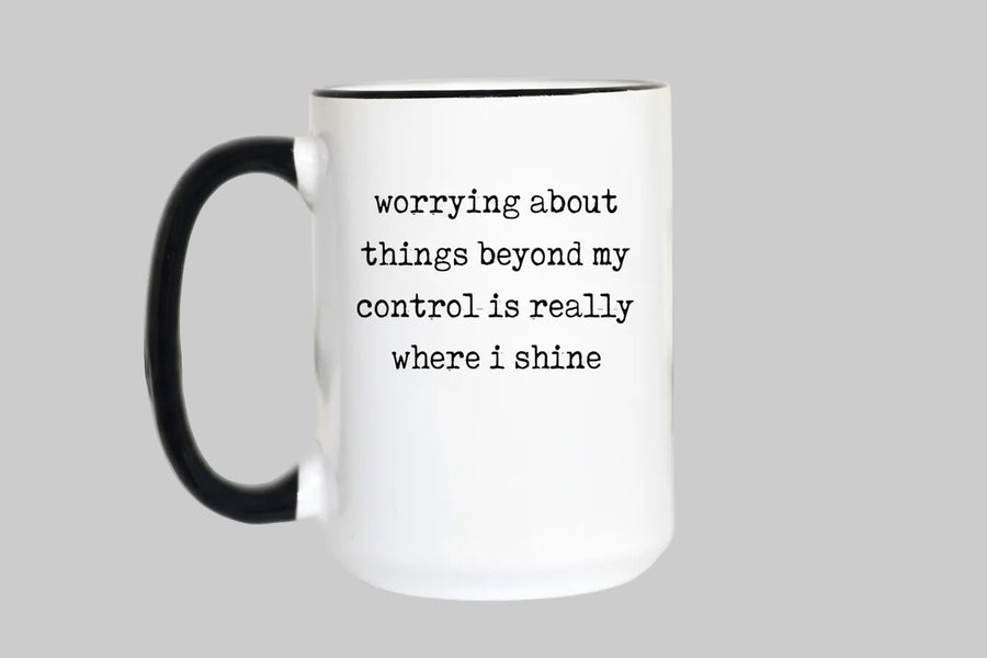 WORRYING ABOUT THINGS BEYOND MY CONTROL 15OZ MUG
